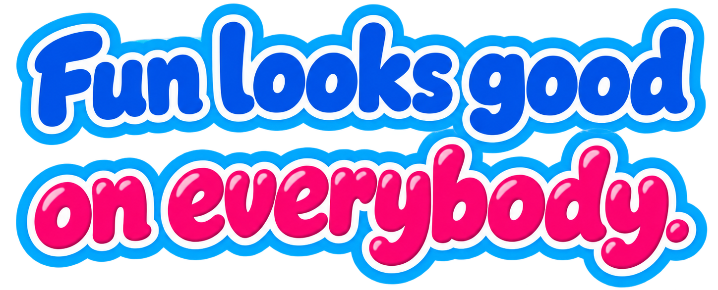 Fun looks good on everybody.