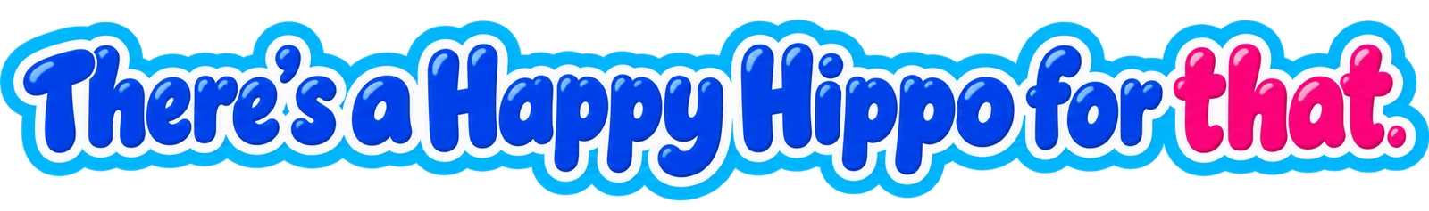 There's a Happy Hippo for that.